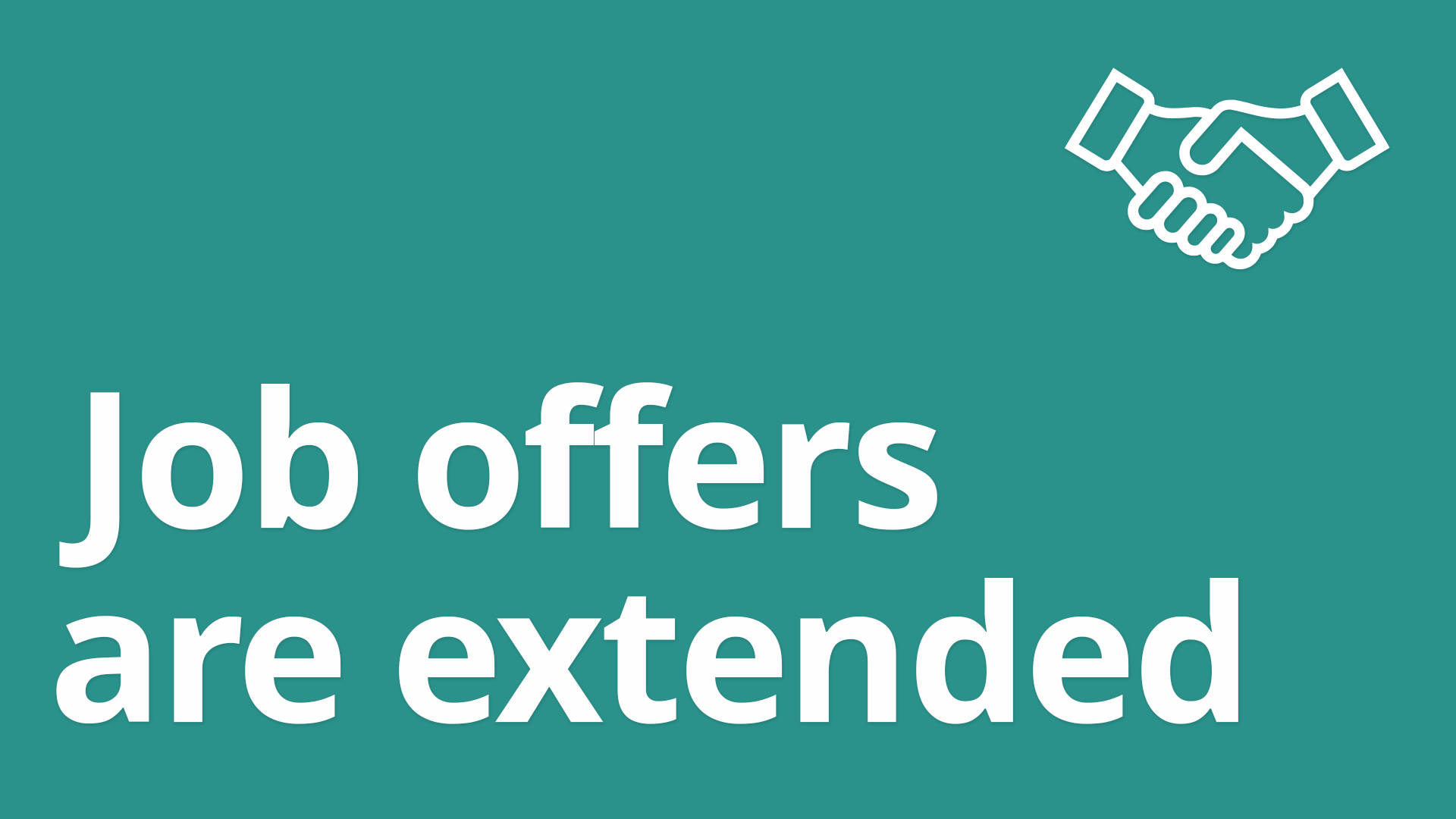 Job offers are extended